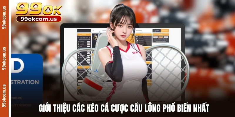 Giới thiệu các loại kèo cá cược cầu lông​ phổ biến nhất