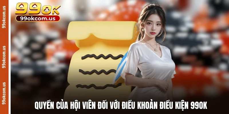 Quyền của hội viên đối với điều khoản điều kiện 99OK