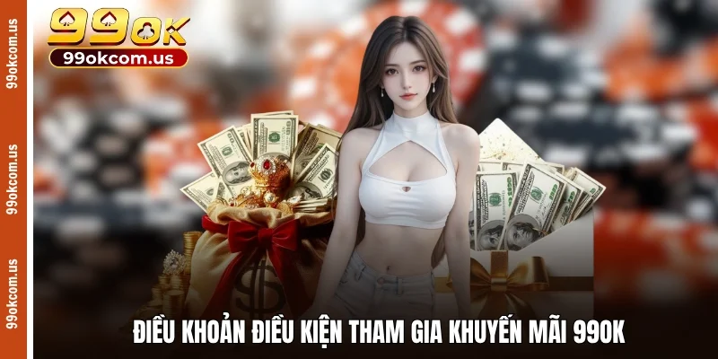 Điều khoản điều kiện tham gia khuyến mãi 99OK