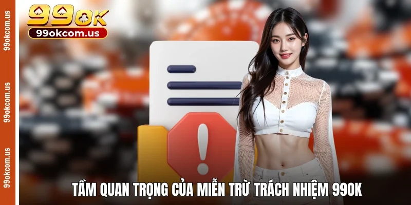 Tầm quan trọng của miễn trừ trách nhiệm 99OK