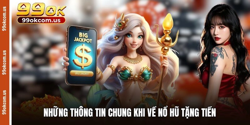 Những thông tin chung khi về nổ hũ tặng tiền