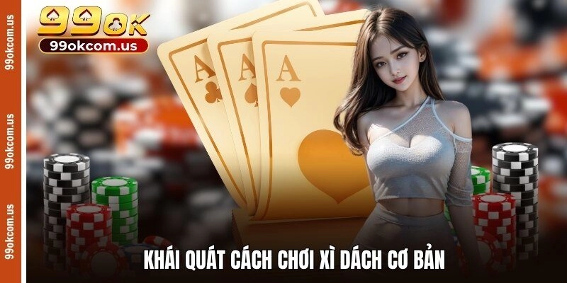 Khái quát cách chơi xì dách cơ bản